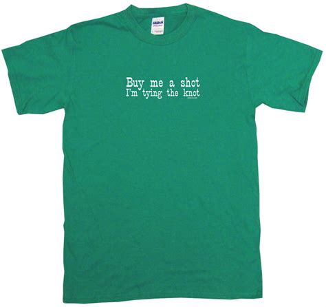Buy Me A Shot I M Tying The Knot Mens Tee Shirt Pick Size Color Small 6xl Ebay