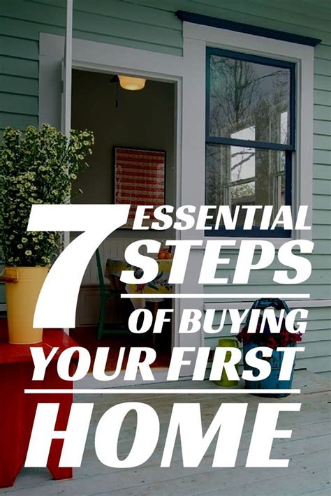 The 7 Essential Steps Of Buying Your First Home Buying First Home