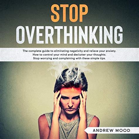 Stop Overthinking The Complete Guide To Eliminating Negativity And Relieve Your Anxiety How To
