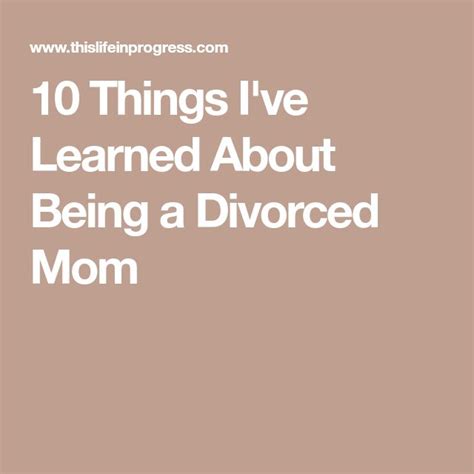 Things I Ve Learned About Being A Divorced Mom Divorce Things