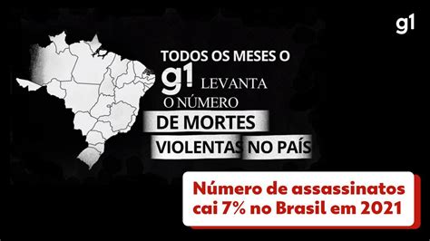 número de assassinatos cai 7 no brasil em 2021 monitor da violência g1
