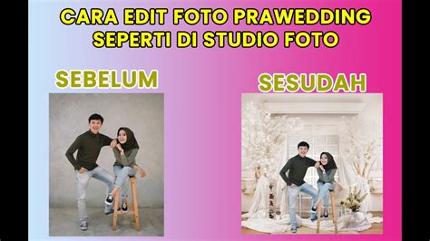 Cara Edit Foto Prawedding Seperti Di Studio Foto Dengan Photoshop Youtube