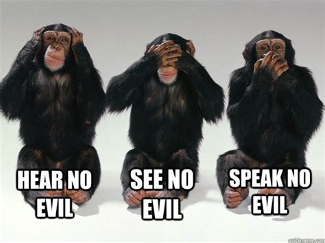 Hear No Evil See No Evil Speak No Evil The Original Advice Animals