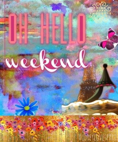 Oh Hello weekend | Hello weekend, Happy weekend, Weekend quotes