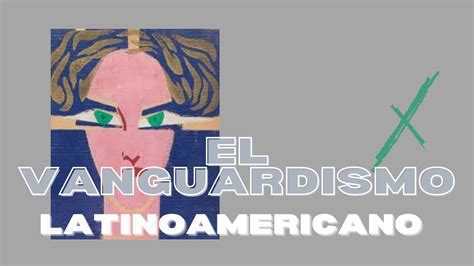 Vanguardismo Latinoamericano Características Autores Y Obras Youtube