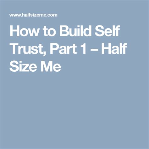 How To Build Self Trust Part 1 Half Size Me Trust Self Feelings