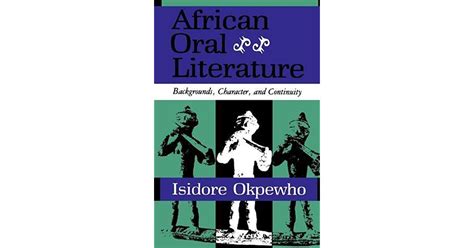 African Oral Literature Backgrounds Character And Continuity By Isidore Okpewho