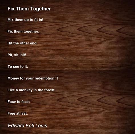 Fix Them Together Fix Them Together Poem By Edward Kofi Louis