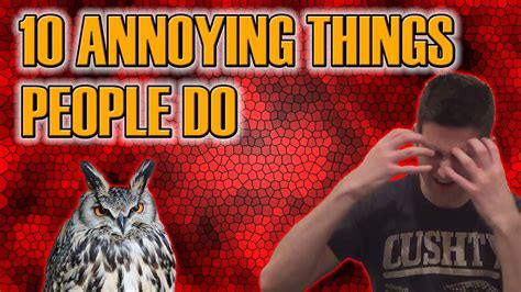 10 Annoying Things People Do Youtube