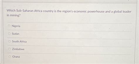 Solved Which Sub-Saharan Africa country is the region's | Chegg.com