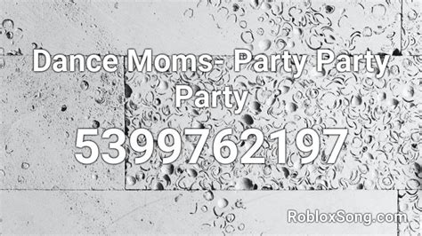 Added on october 12, 2017. Dance Moms- Party Party Party Roblox ID - Roblox music codes