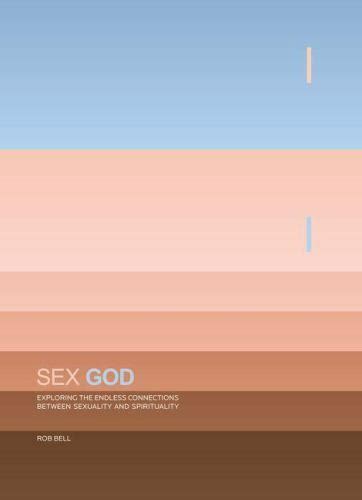 Sex God Exploring The Endless Connections Between Sexuality And Spirituality By Rob Bell 2007