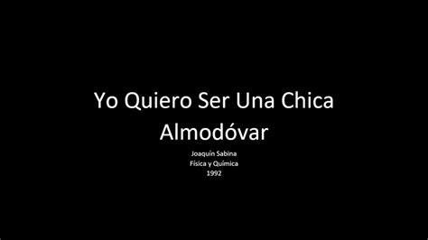 Yo Quiero Ser Una Chica Almodóvar Joaquín Sabina Youtube