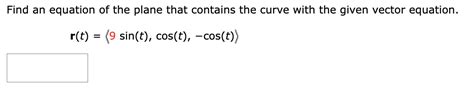 Solved Find An Equation Of The Plane That Contains The Curve