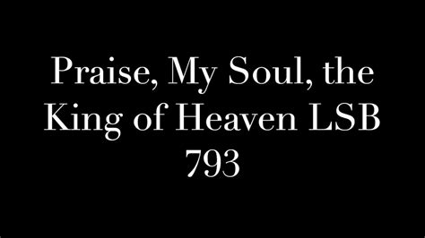 praise my soul the king of heaven lsb 793 youtube