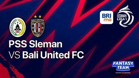 Prediksi Skor Pss Sleman Vs Bali United Lengkap Link Live Streaming Dan