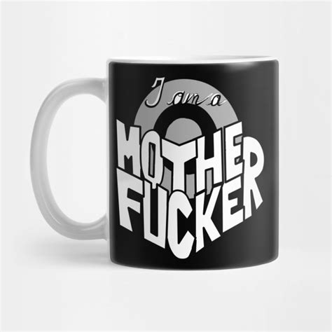 I Am A Motherfucker Motherfucker Mug Teepublic Uk