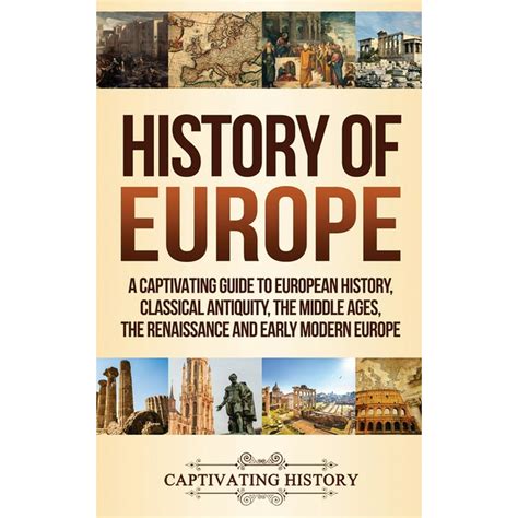 History Of Europe A Captivating Guide To European History Classical