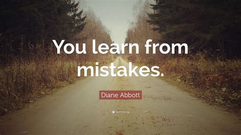 Diane Abbott Quote “you Learn From Mistakes”
