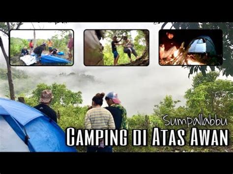Camping Di Puncak Caggirie Taman Di Atas Awan Sumpallabbu Bone