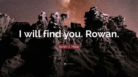 Sarah J Maas Quote I Will Find You Rowan