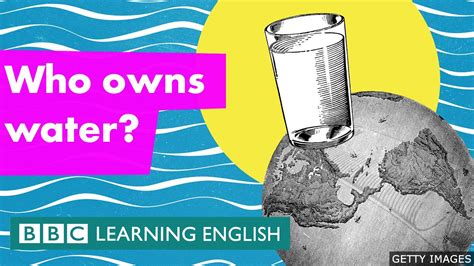 Who Owns Water Bbc Learning English Samsmithenglish English Teaching For The 21st Century