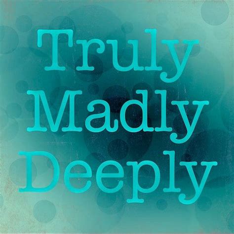 If you cannot respect a person for what they are; Truly Madly Deeply Quote Art Romantic Print Typography by Swede13 | Art quotes, Healing ...
