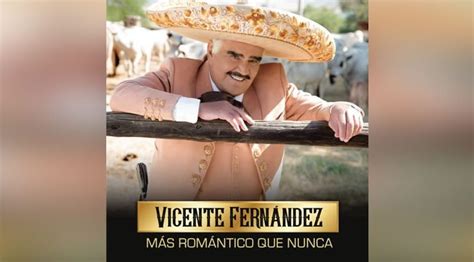 Vicente Fernández Lanzó Hoy Su Nuevo Álbum Más Romántico Que Nunca