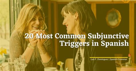 20 most common subjunctive triggers in spanish