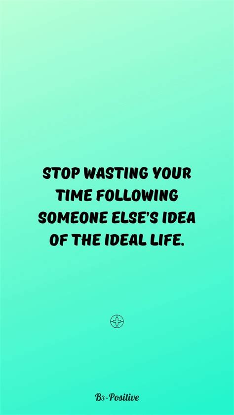 Stop Wasting Time Quotes Positive Life Quotes Wallpaper Positive