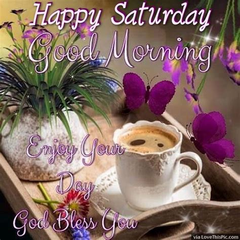 Happy Saturday Good Morning Enjoy Your Day Pictures Photos And Images For Facebook Tumblr