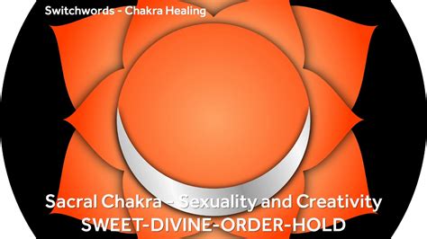 sacral chakra sexuality and creativity sweet divine order hold switchwords chakra