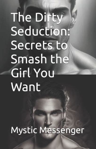 The Dirty Seduction Secrets To Smash The Girl You Want By Mystic