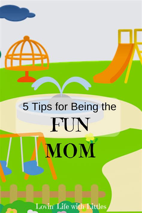 5 Tips For Being The Fun Mom Pin Lovin Life With Littles