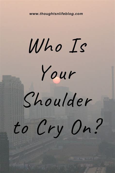 Who Is Your Shoulder To Cry On Crying Positive Thinking Learning To Be