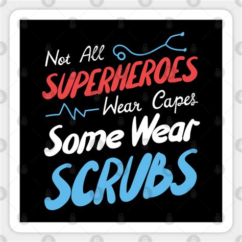 Not All Superheroes Wear Capes Some Wear Scrubs Nurse Sticker