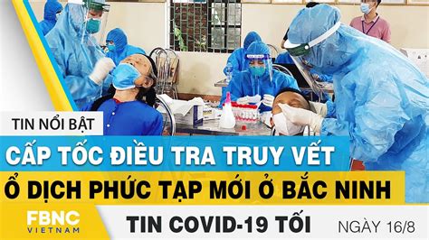 Tin Tức Covid 19 Mới Nhất Tối 168 Dich Virus Corona Việt Nam Và Thế