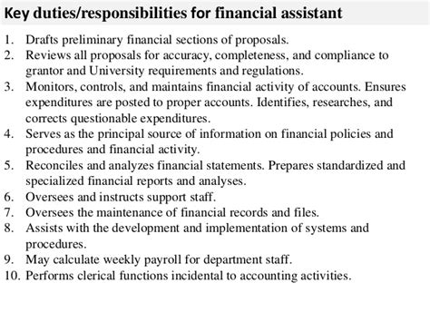 Apart from supervisory functions and monitoring responsibilities, the finance manager exercises the following duties Financial assistant job description