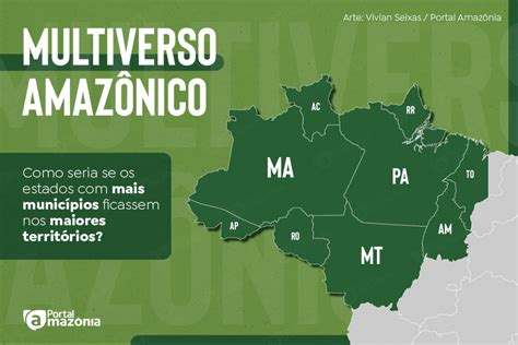 Como Seria Se Os Estados Com Mais Municípios Da Amazônia Ficassem Nos Maiores Territórios