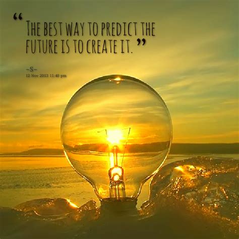 The Best Way To Predict The Future Is To Create It Alan Kay