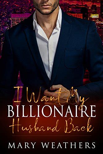 I Want My Billionaire Husband Back A Billionaire Romance By Mary