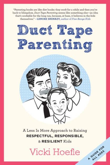 Duct Tape Parenting: A Less Is More Approach to Raising ...