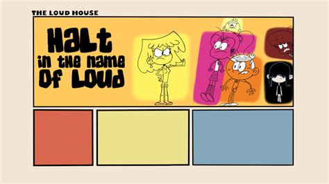 Halt Of The Name Of Loud Nickelodeons The Loud House Episode Idea