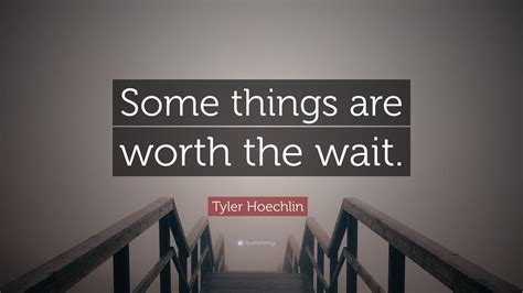 Tyler Hoechlin Quote Some Things Are Worth The Wait