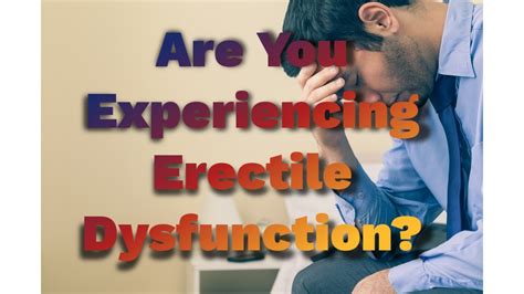 are you experiencing erectile dysfunction youtube
