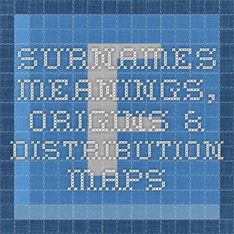 Surnames Meanings Origins And Distribution Maps Surnames Map Meant To Be