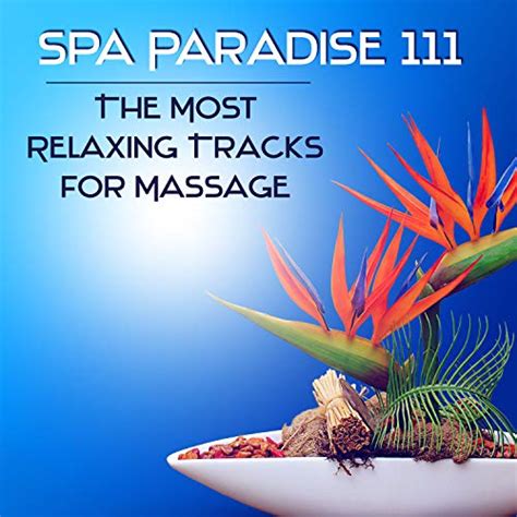 Spa Paradise 111 The Most Relaxing Tracks For Massage