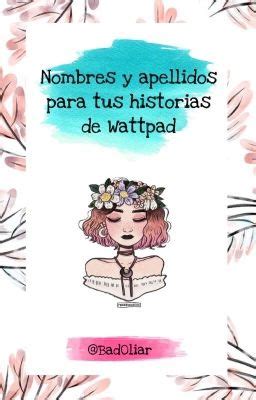 Nombres Y Apellidos Para Tus Novelas De Wattpad Badliar Wattpad