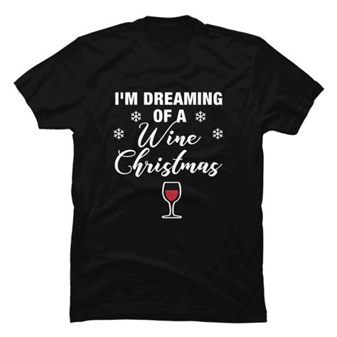 dreaming of wine christmas t shirt funny t for mom buy t shirt designs