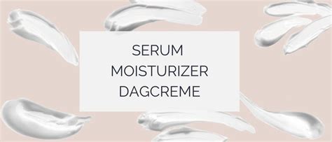 Het verschil tussen dagcrème moisturizer en serum